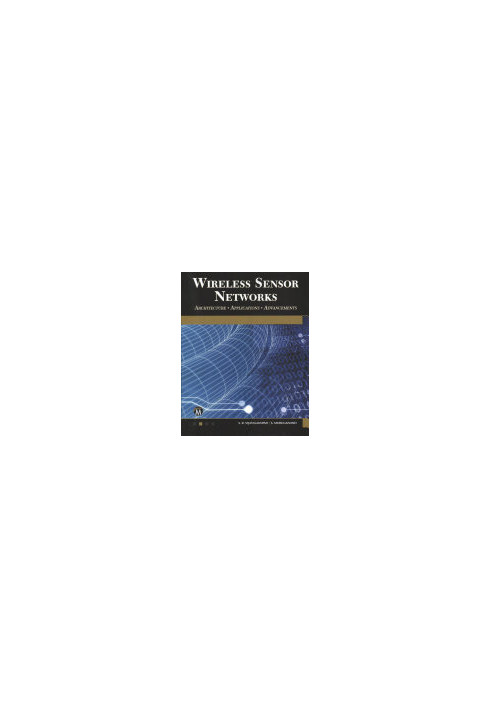 Wireless Sensor Networks: Architecture - Applications - Advancements