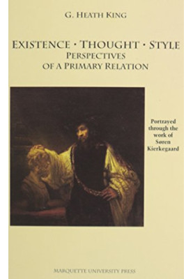 Existence, thought, style : perspectives of a primary relation : portrayed through the work of Søren Kierkegaard