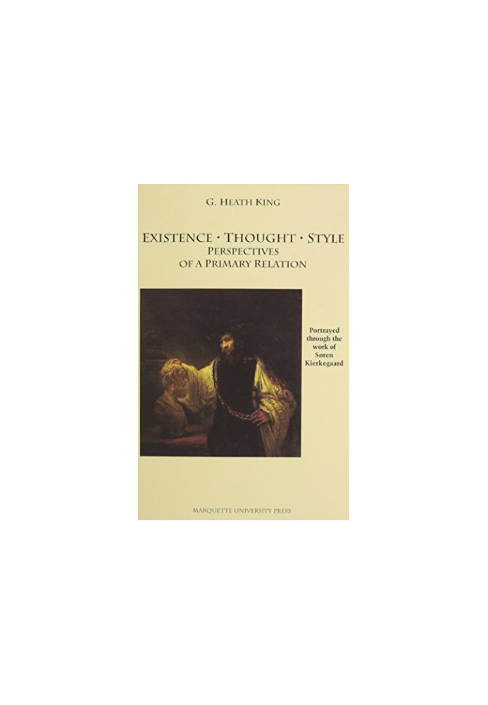 Existence, thought, style : perspectives of a primary relation : portrayed through the work of Søren Kierkegaard