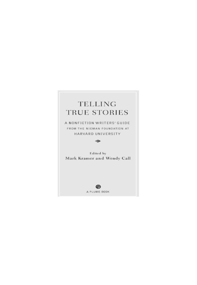 Telling true stories: a nonfiction writers' guide from the Nieman Foundation at Harvard University
