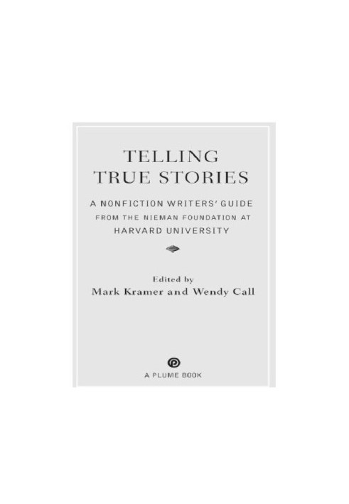 Telling true stories: a nonfiction writers' guide from the Nieman Foundation at Harvard University