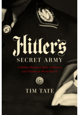 Hitler's Secret Army: A Hidden History of Spies, Saboteurs and Traitors in World War II