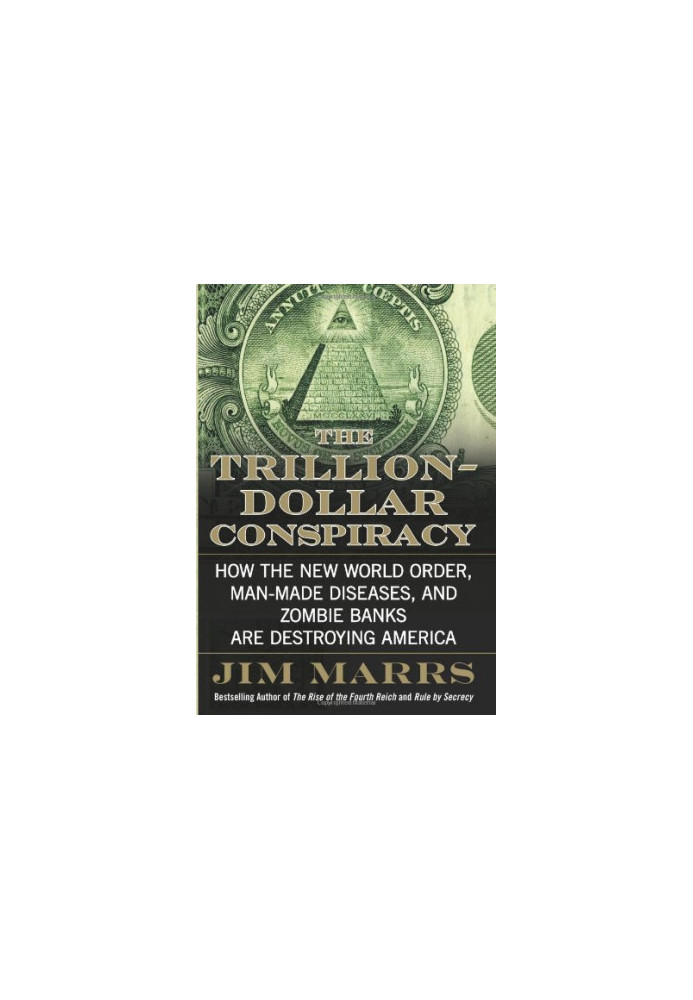 The Trillion-Dollar Conspiracy - How the New World Order, Man-Made Diseases, and Zombie Banks Are Destroying America.