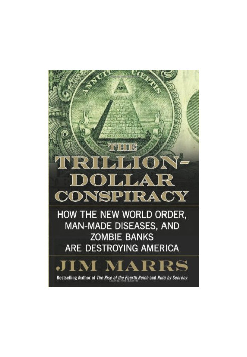 The Trillion-Dollar Conspiracy - How the New World Order, Man-Made Diseases, and Zombie Banks Are Destroying America.