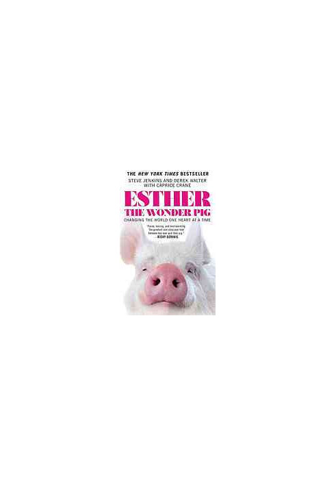 Esther the wonder pig : changing the world one heart at a time