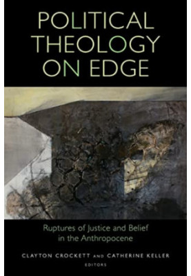 Political Theology on Edge. Ruptures of Justice and Belief in the Anthropocene