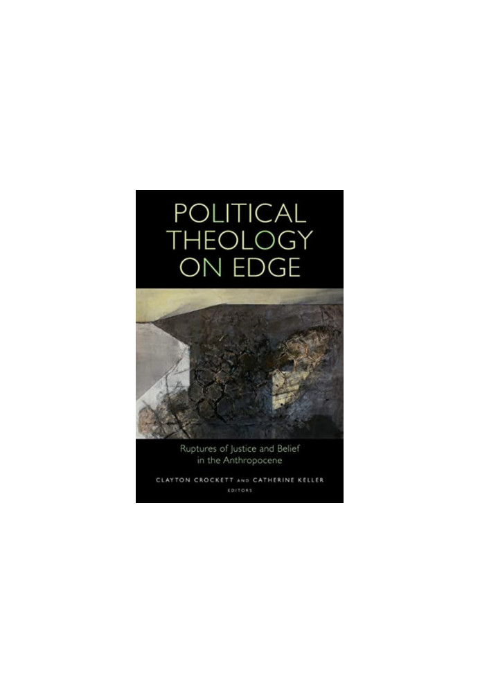 Political Theology on Edge. Ruptures of Justice and Belief in the Anthropocene