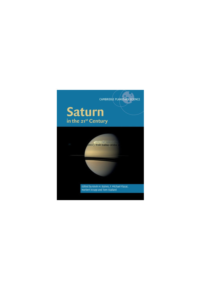 Saturn in the 21st Century (Cambridge Planetary Science, Series Number 20)