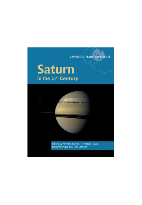 Saturn in the 21st Century (Cambridge Planetary Science, Series Number 20)