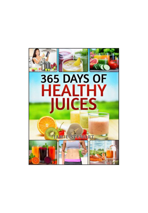 Juicing Bible: 365 Days of Healthy Juices
