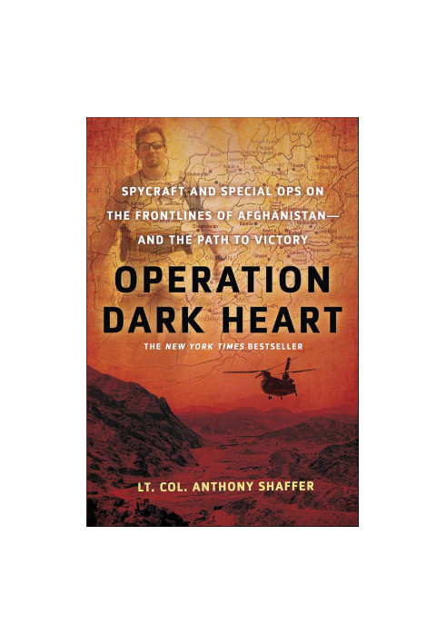 Operation Dark Heart Spycraft and Special Ops on the Frontlines of Afghanistan—and the Path to Victory