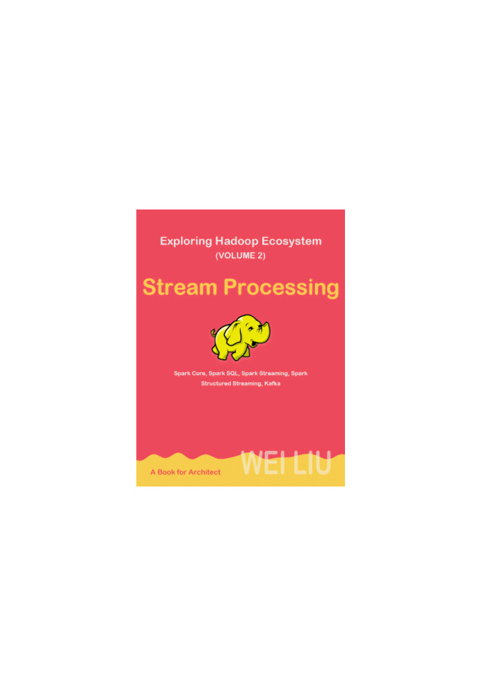 Exploring Hadoop Ecosystem (Volume 2): Stream Processing