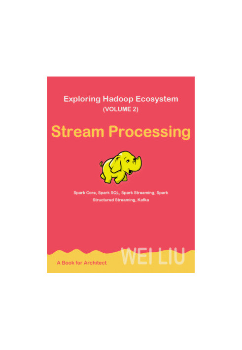 Exploring Hadoop Ecosystem (Volume 2): Stream Processing