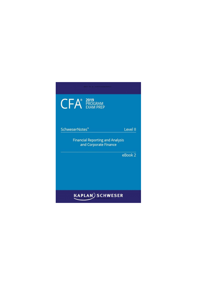 CFA 2019 Schweser - Level 2 SchweserNotes Book 2: FINANCIAL REPORTING AND ANALYSIS AND CORPORATE FINANCE