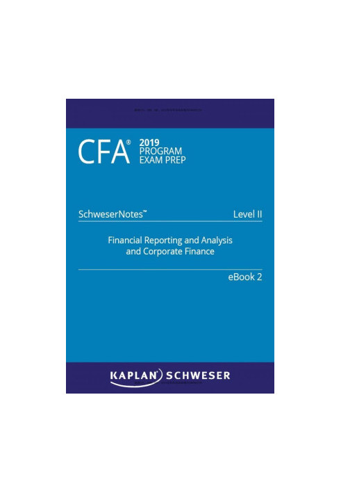 CFA 2019 Schweser - Level 2 SchweserNotes Book 2: FINANCIAL REPORTING AND ANALYSIS AND CORPORATE FINANCE