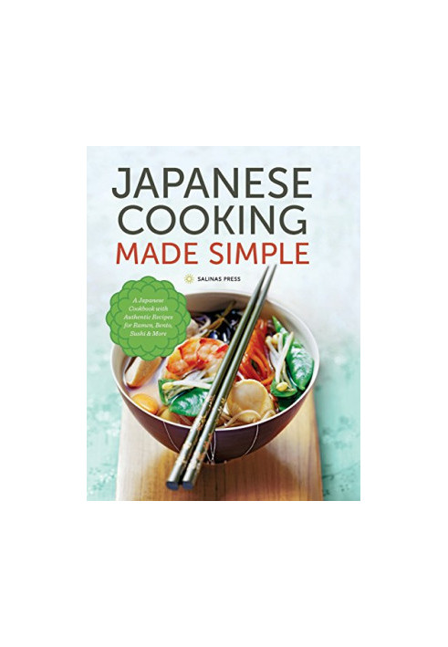 Japanese cooking made simple : a Japanese cookbook with authentic recipes for ramen, bento, sushi & more