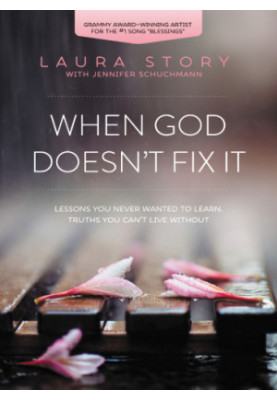 When God doesn't fix it: lessons you never wanted to learn, truths you can't live without