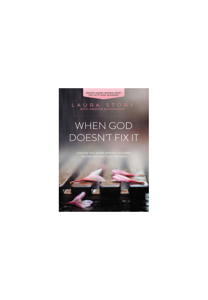When God doesn't fix it: lessons you never wanted to learn, truths you can't live without