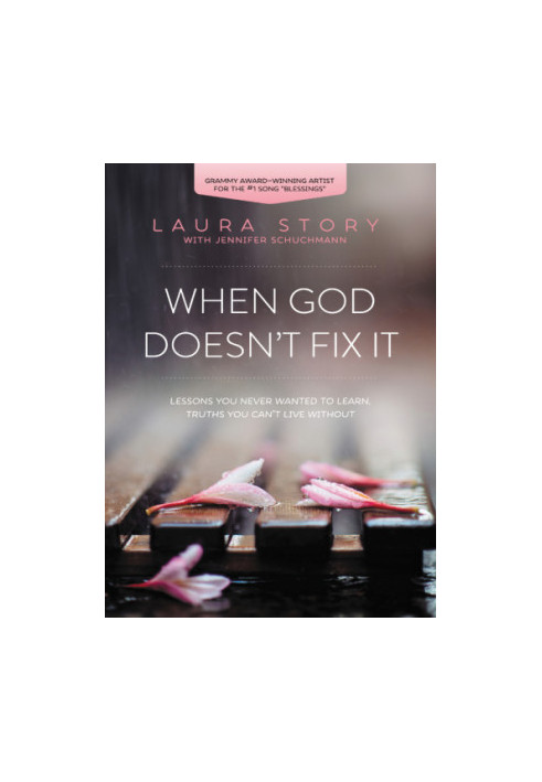 When God doesn't fix it: lessons you never wanted to learn, truths you can't live without