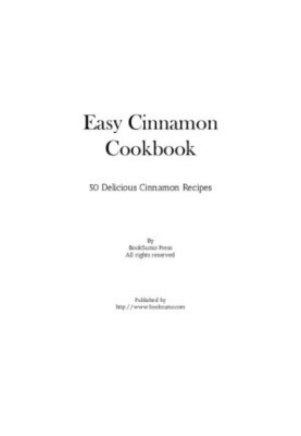 Easy Cinnamon Cookbook: 50 Delicious Cinnamon Recipes