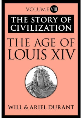 The age of Louis XIV: a history of European civilization in the period of Pascal, Moliere, Cromwell, Milton, Pete the Great a