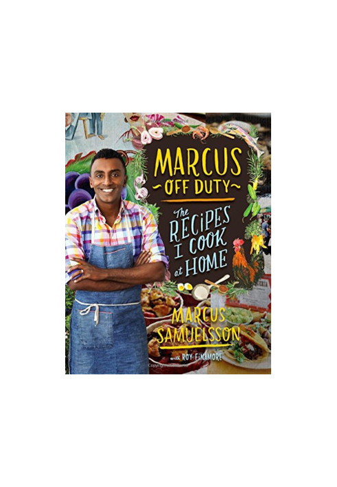 Marcus Off Duty: The Recipes I Cook at Home