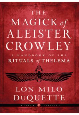 The Magick of Aleister Crowley: A Handbook of the Rituals of Thelema