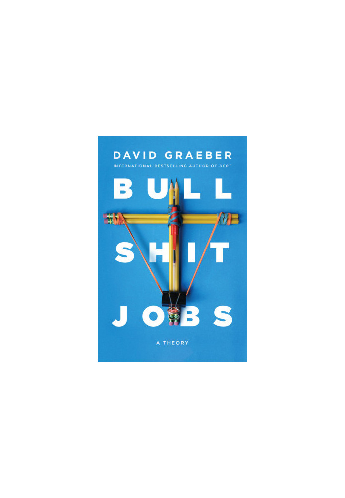 Bullshit Jobs: A Theory