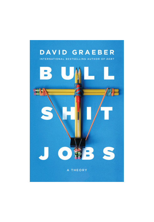 Bullshit Jobs: A Theory