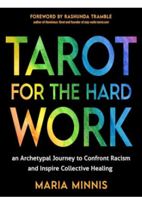 Tarot for the Hard Work: An Archetypal Journey to Confront Racism and Inspire Collective Healing