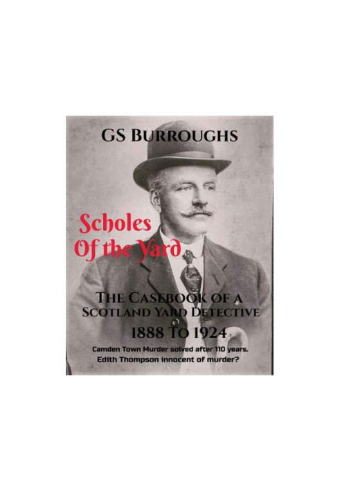 Scholes of the Yard: The Casebook of a Scotland Yard Detective 1888 to 1924