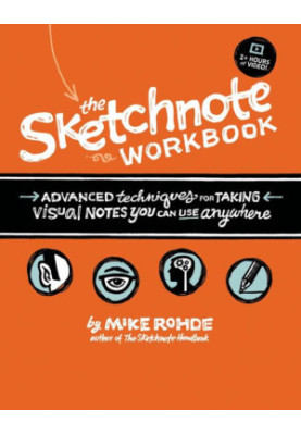 The Sketchnote Workbook: Advanced techniques for taking visual notes you can use anywhere