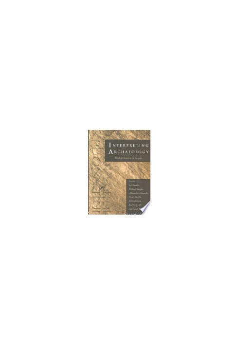 Interpreting Archaeology: Finding Meaning in the Past