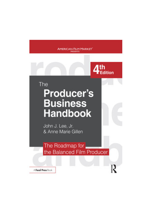 The Producer's Business Handbook: The Roadmap for the Balanced Film Producer