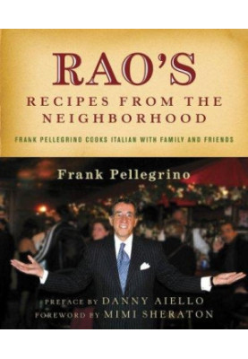 Rao's Recipes From The Neighborhood : Frank Pelligrino Cooks Italian with Family and Friends