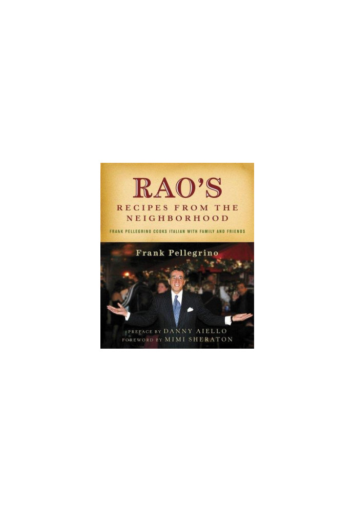 Rao's Recipes From The Neighborhood : Frank Pelligrino Cooks Italian with Family and Friends