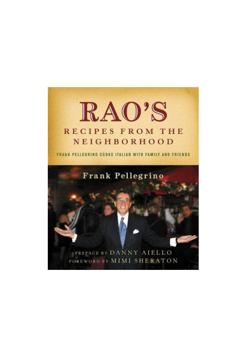 Rao's Recipes From The Neighborhood : Frank Pelligrino Cooks Italian with Family and Friends