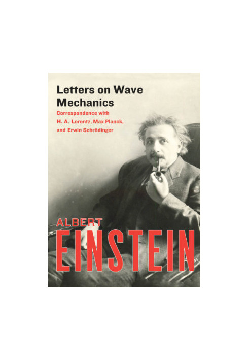 Letters on wave mechanics: correspondence with H.A. Lorentz, Max Planck, and Erwin Schrödinger