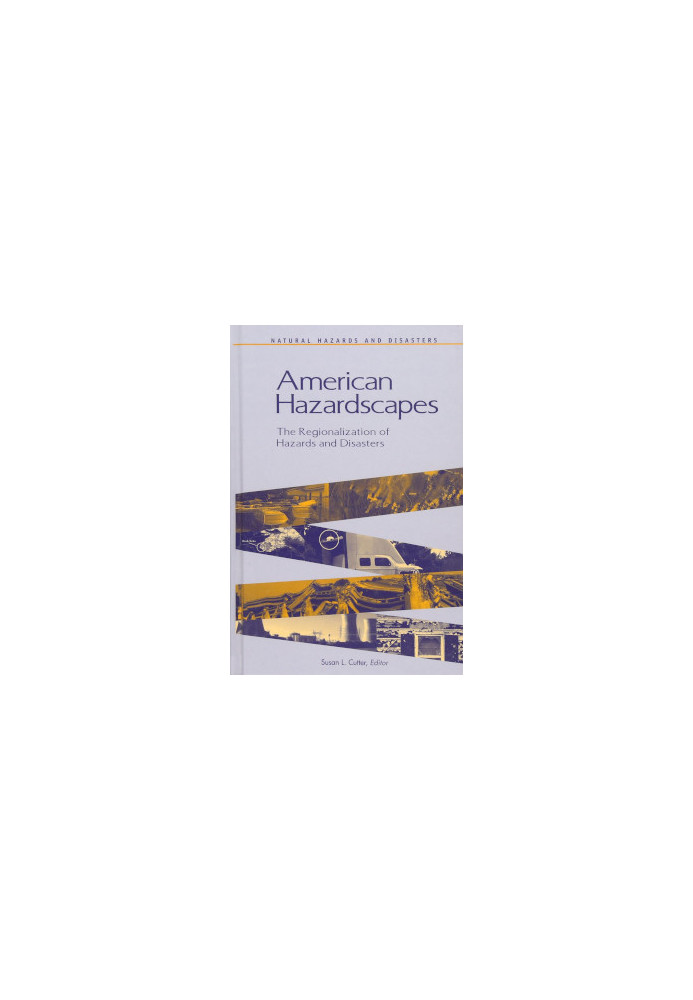 American Hazardscapes: The Regionalization of Hazards and Disasters