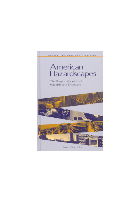 American Hazardscapes: The Regionalization of Hazards and Disasters