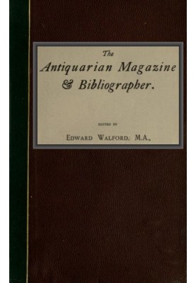 The Antiquarian Magazine & Bibliographer; Vol. 4, July-Dec 1884