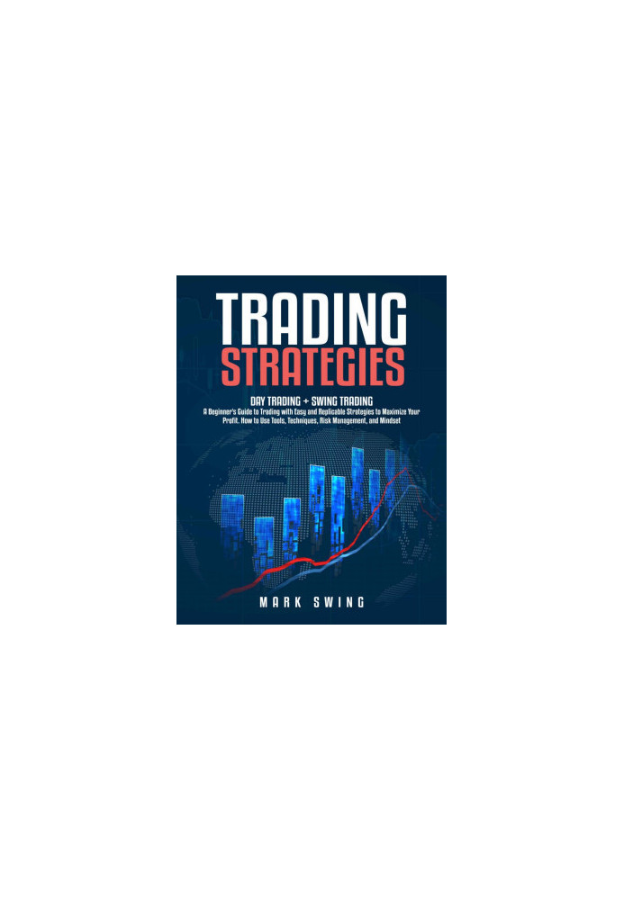 Trading Strategies: Day Trading + Swing Trading. A Beginner's Guide to Trading