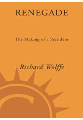 Renegade: the making of a president