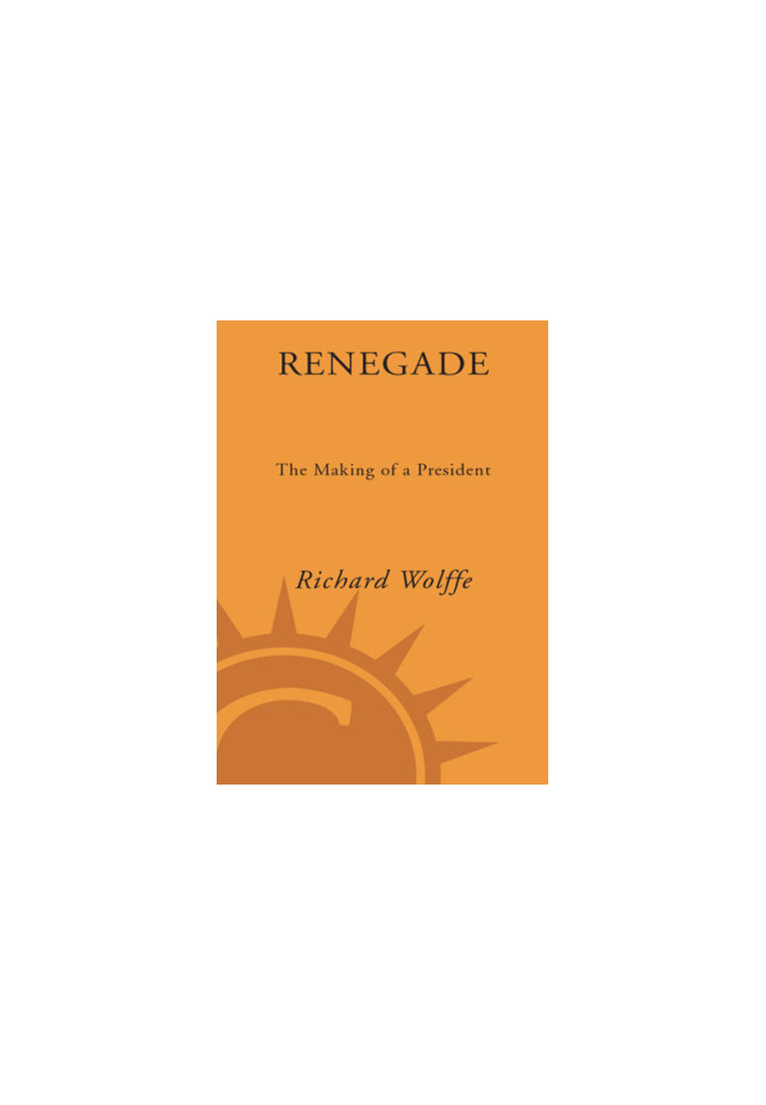 Renegade: the making of a president