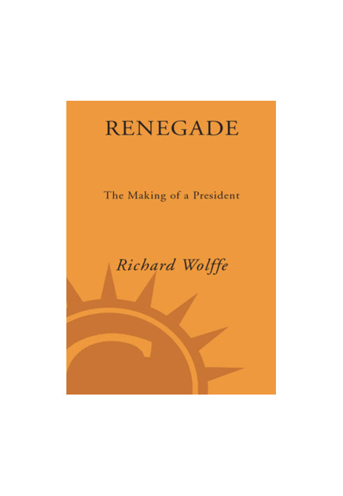 Renegade: the making of a president