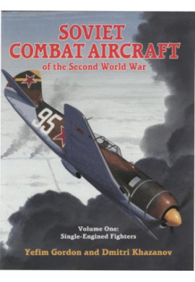 Soviet Combat Aircraft of the Second World War, Vol. 1: Single-Engined Fighters