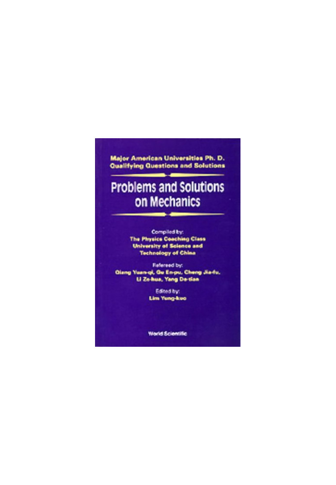 Problems and Solutions on Mechanics: Major American Universities Ph.D. Qualifying Questions and Solutions (Major American Uni