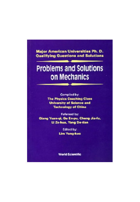 Problems and Solutions on Mechanics: Major American Universities Ph.D. Qualifying Questions and Solutions (Major American Uni