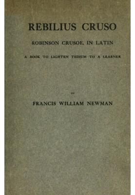 Rebilius Crusō : $b Robinson Crusoe, in Latin; a book to lighten tedium to a learner