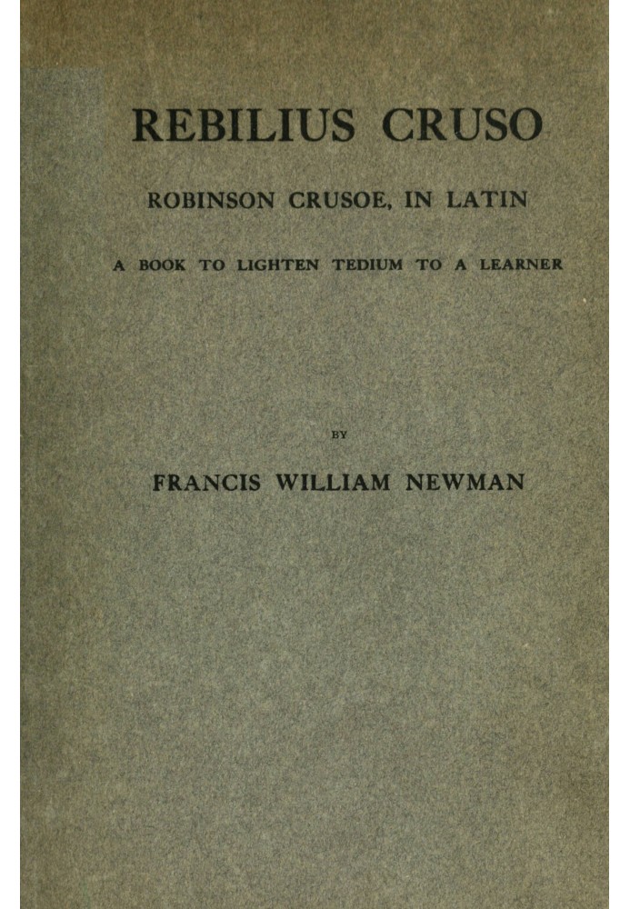 Ребилиус Крузо: $b Робинзон Крузо, на латыни; книга, которая избавит учащегося от скуки